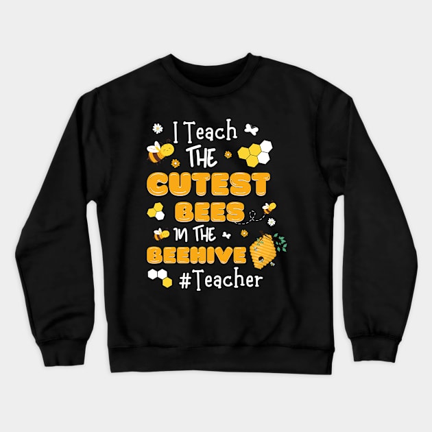 I Teach The Cutest Bees In The Beehive Crewneck Sweatshirt by JustBeSatisfied